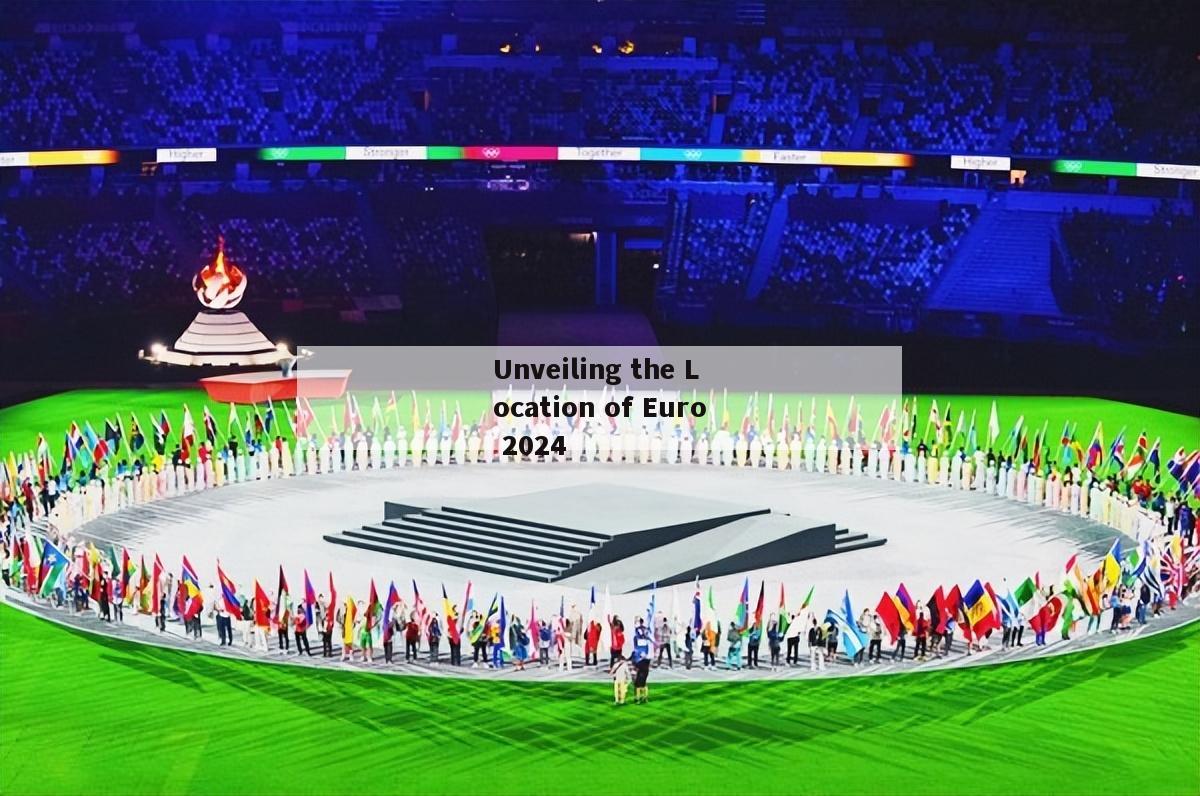 Unveiling the Location of Euro 2024